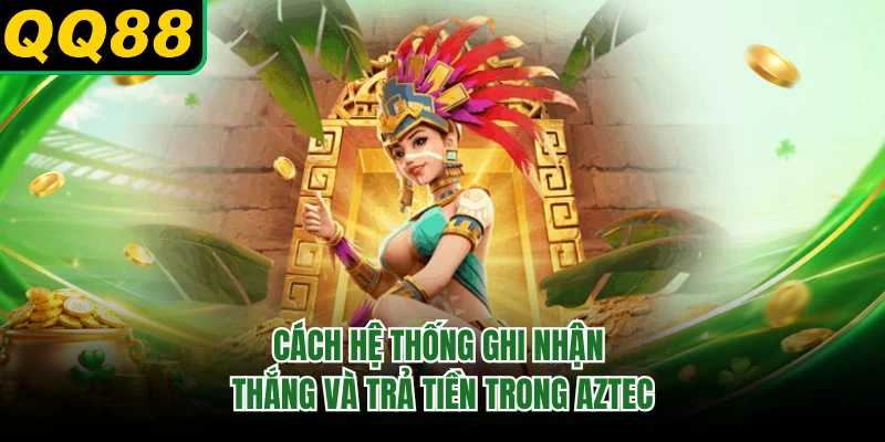 Cách hệ thống ghi nhận thắng và trả tiền trong Aztec