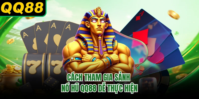 Cách tham gia sảnh nổ hũ QQ88 dễ thực hiện