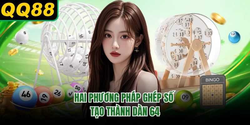 Hai phương pháp ghép số tạo thành dàn 64