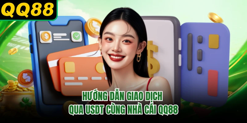 Hướng dẫn giao dịch qua USDT cùng nhà cái QQ88