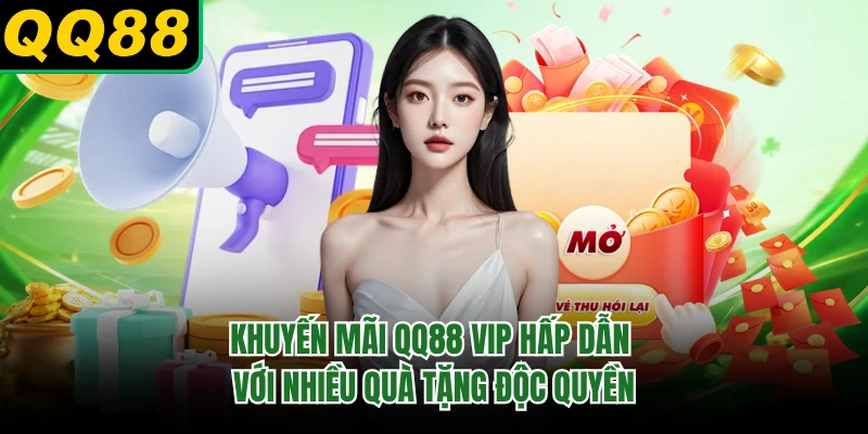 Khuyến mãi QQ88 VIP hấp dẫn với nhiều quà tặng độc quyền