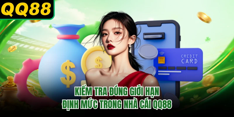 Kiểm tra đúng giới hạn định mức trong nhà cái QQ88