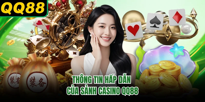Thông tin hấp dẫn của sảnh casino QQ88