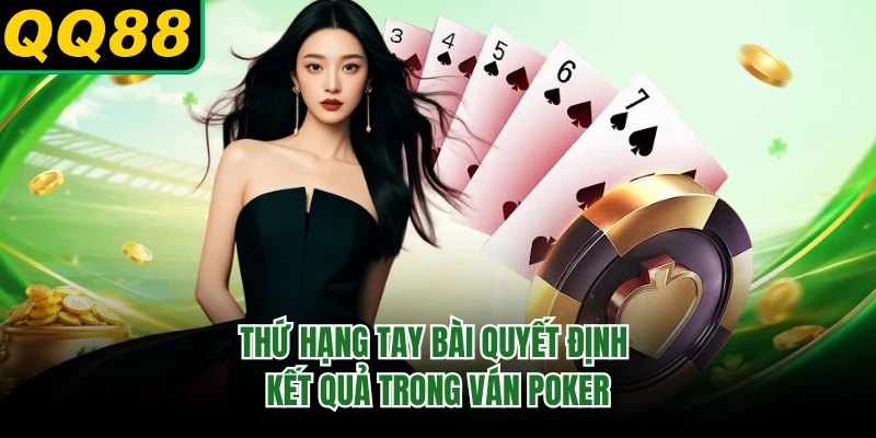 Thứ hạng tay bài quyết định kết quả trong ván poker