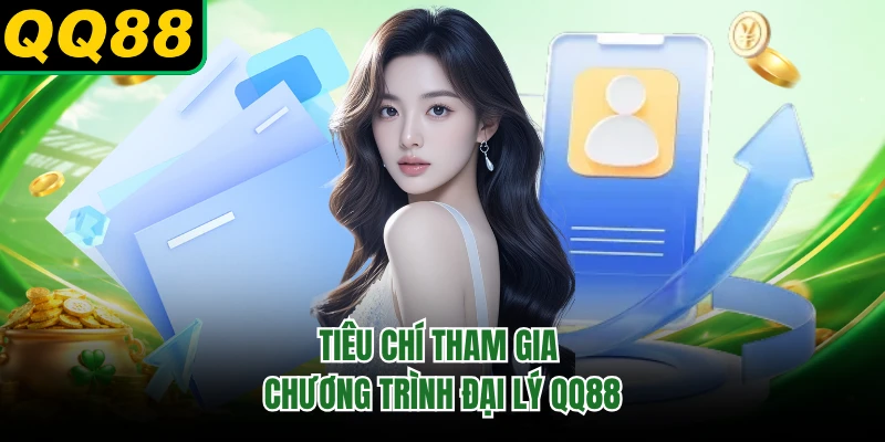 Tiêu chí tham gia chương trình đại lý QQ88